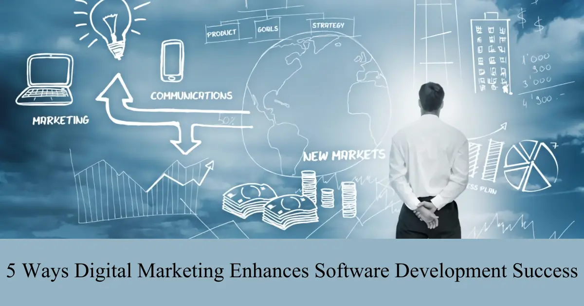 5 ways digital marketing enhances software development success