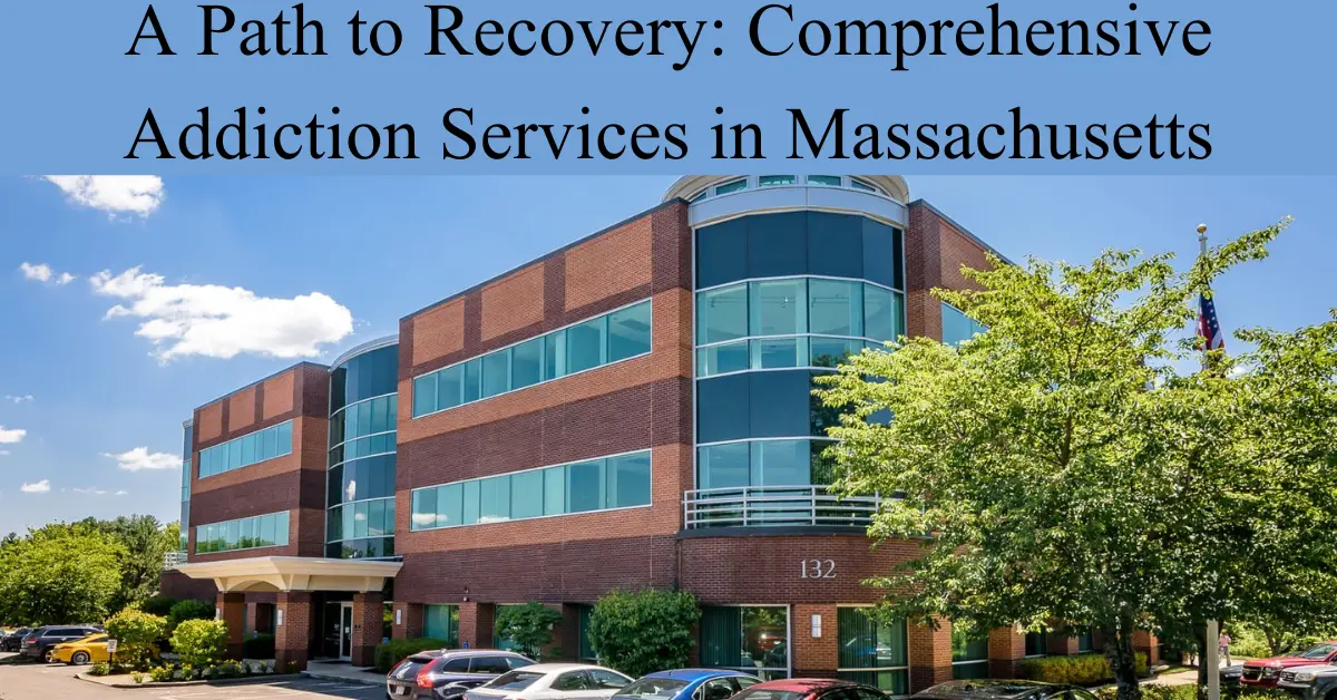 A Path to Recovery: Comprehensive Addiction Services in Massachusetts