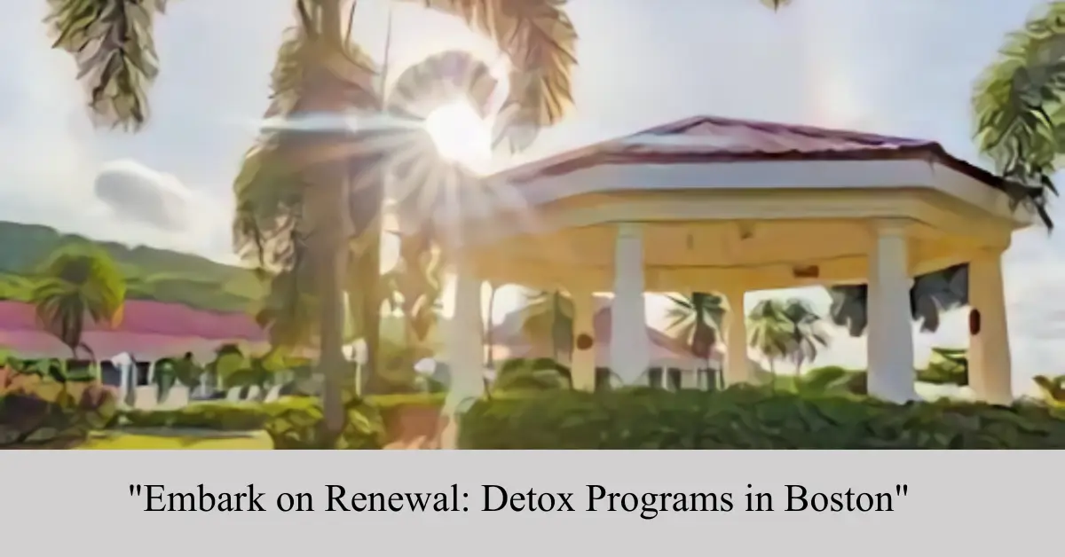 Embark on Renewal Detox Programs in Boston