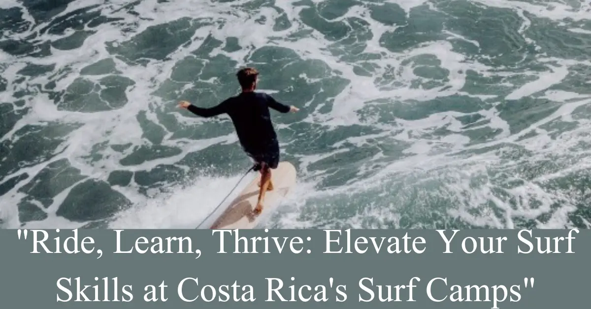 "Ride, Learn, Thrive: Elevate Your Surf Skills at Costa Rica's Surf Camps"