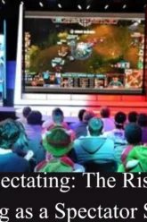The Art of Spectating The Rise of Online Gaming as a Spectator Sport