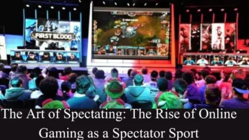 The Art of Spectating The Rise of Online Gaming as a Spectator Sport