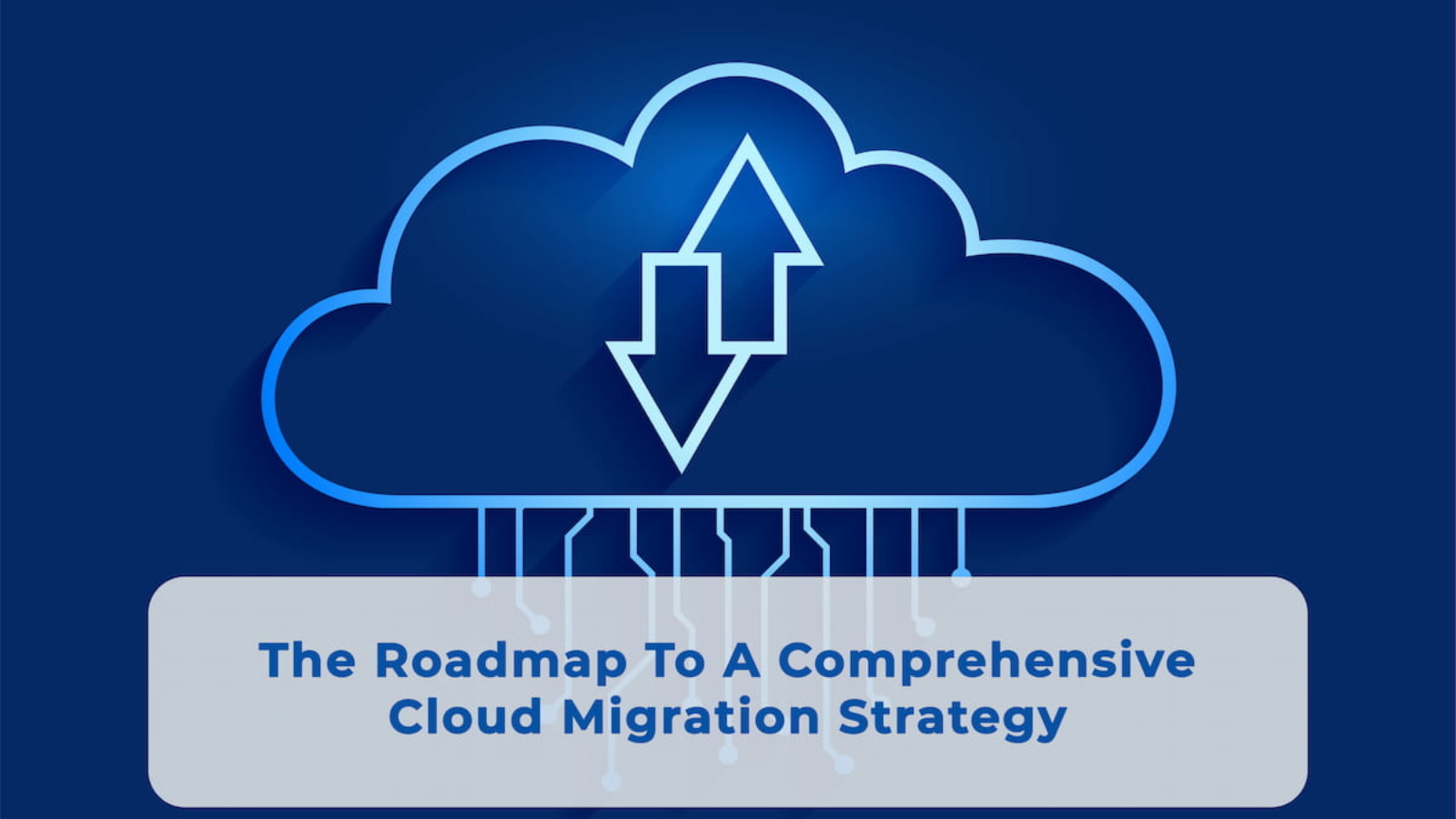 The Roadmap To A Comprehensive Cloud Migration Strategy 1600x900 1