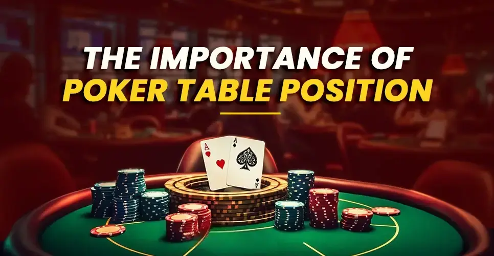 The importance of Poker Table Position 1 1