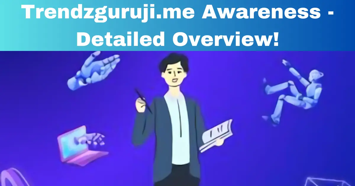 Trendzguruji.me Awareness - Detailed Overview!