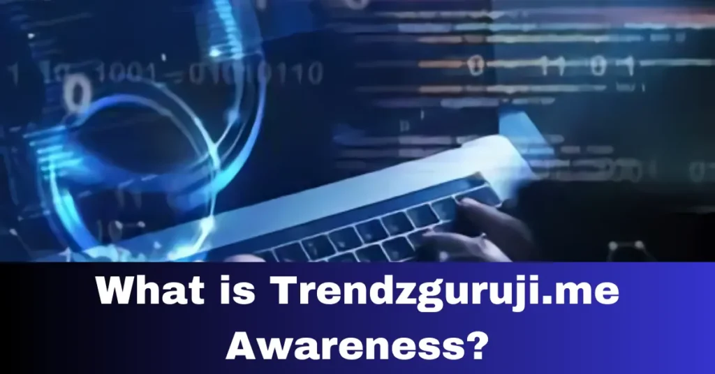 What is Trendzguruji.me Awareness?