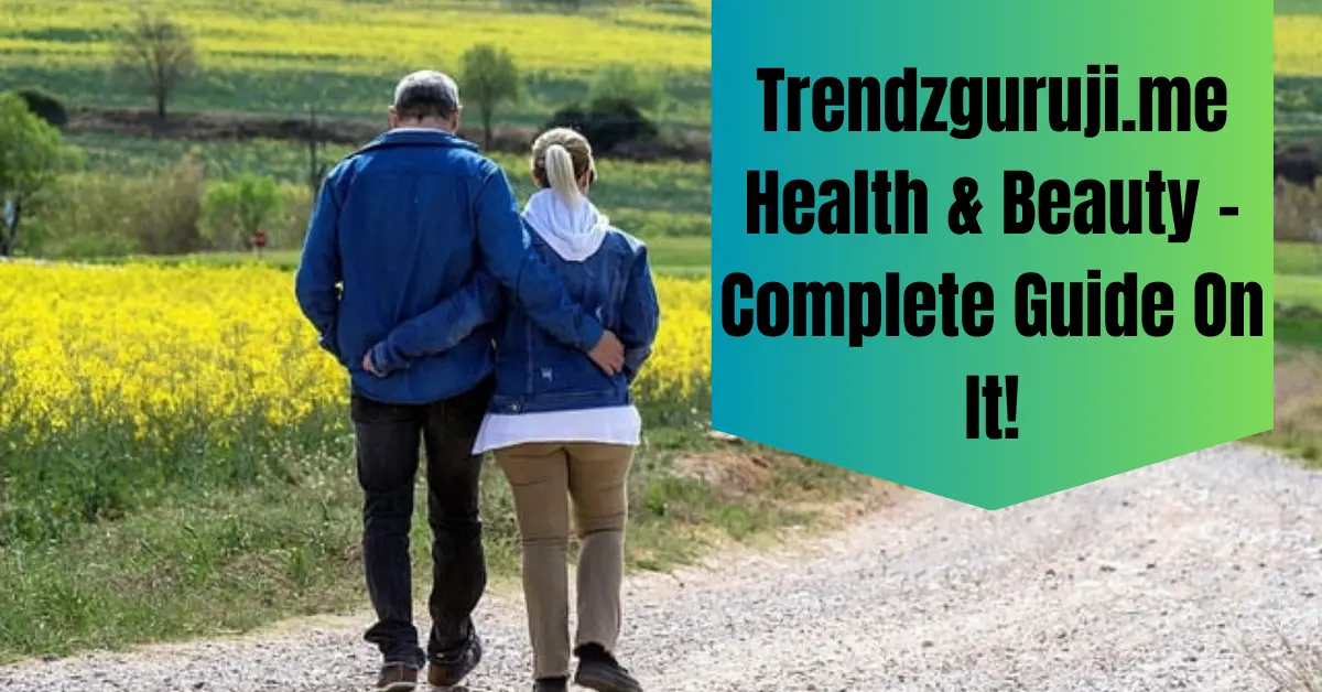 Trendzguruji.me Health & Beauty - Complete Guide On It!