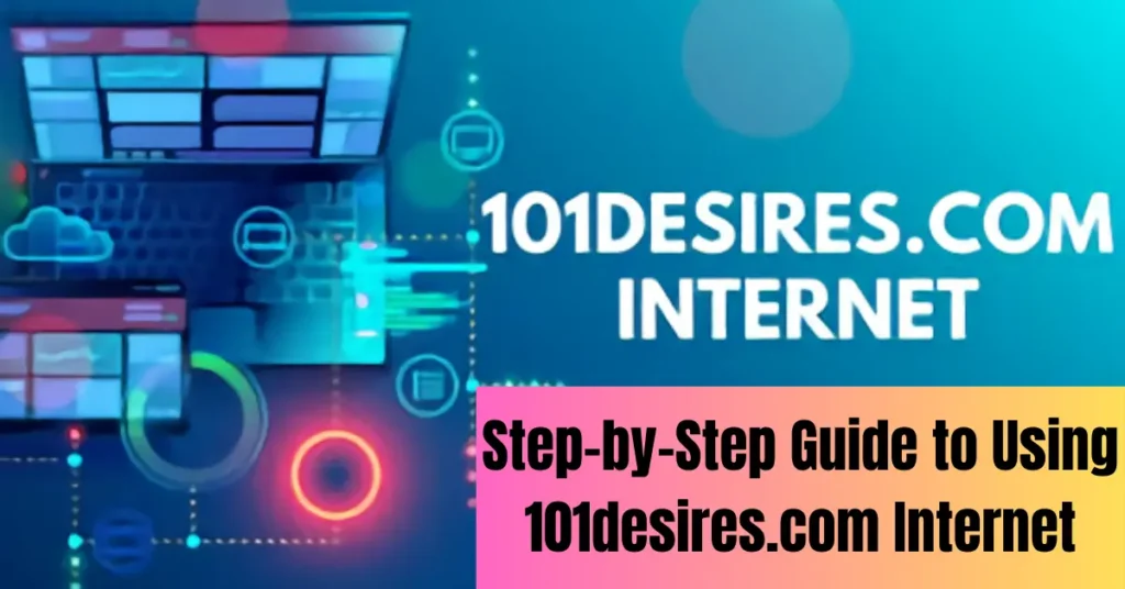 Step-by-Step Guide to Using 101desires.com Internet