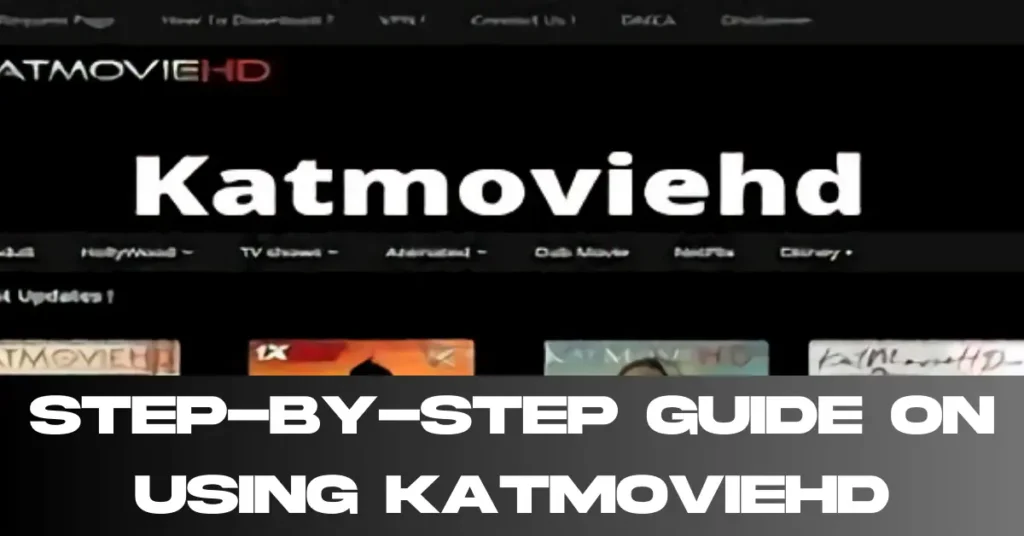 Step-by-Step Guide on Using KatmovieHD