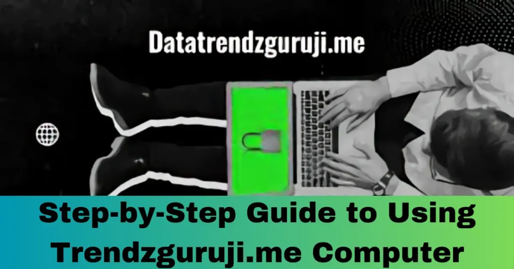 Step-by-Step Guide to Using Trendzguruji.me Computer
