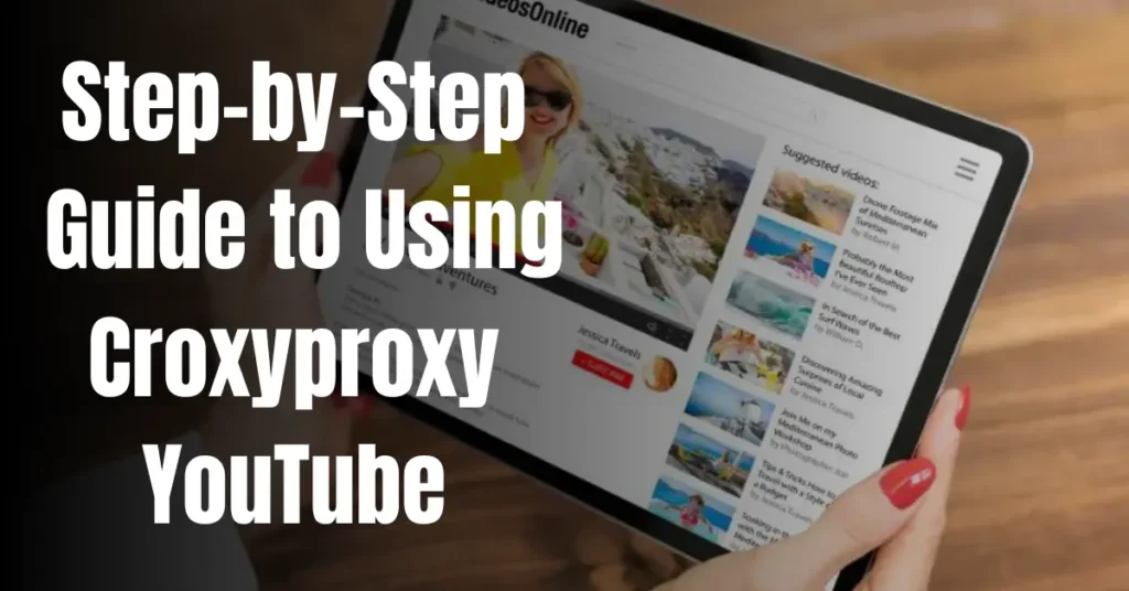 Step-by-Step Guide to Using Croxyproxy YouTube