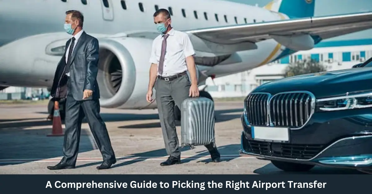 A Comprehensive Guide to Picking the Right Airport Transfer