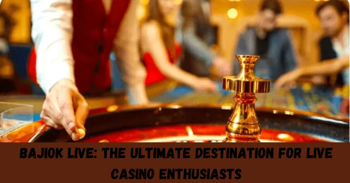 bajiok live the ultimate destination for live casino enthusiasts