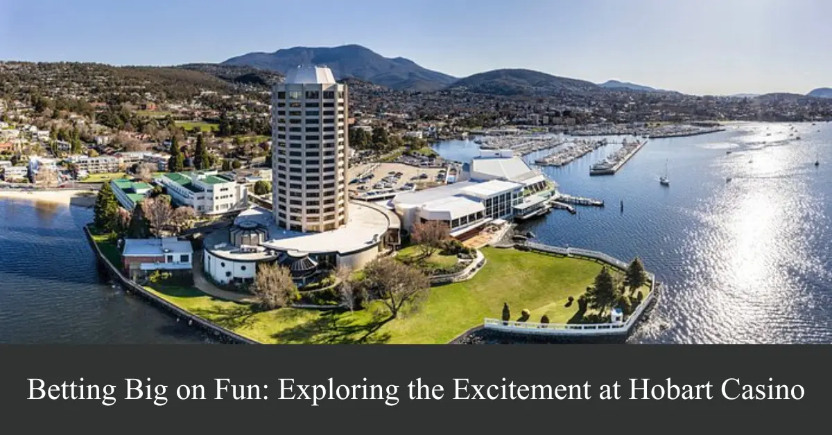 betting big on fun exploring the excitement at hobart casino