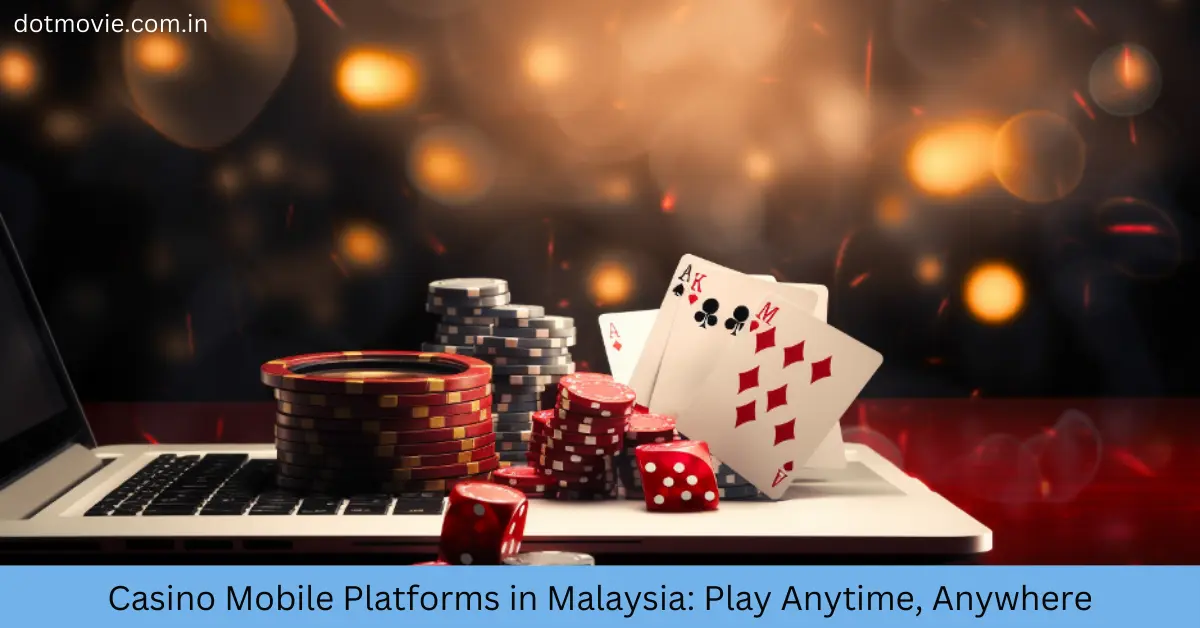 Casino Mobile Platforms in Malaysia Play Anytime, Anywhere