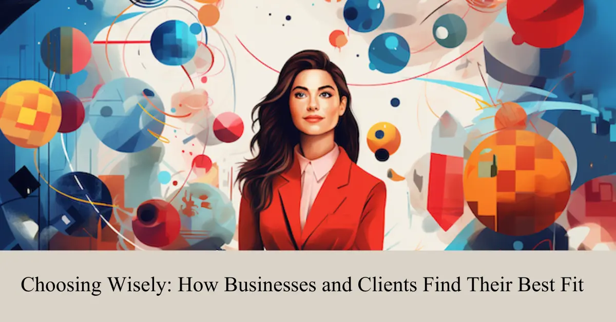 choosing wisely how businesses and clients find their best fit