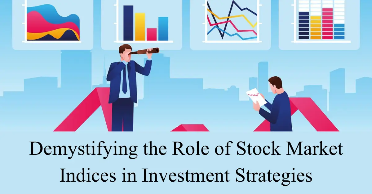 demystifying the role of stock market indices in investment strategies