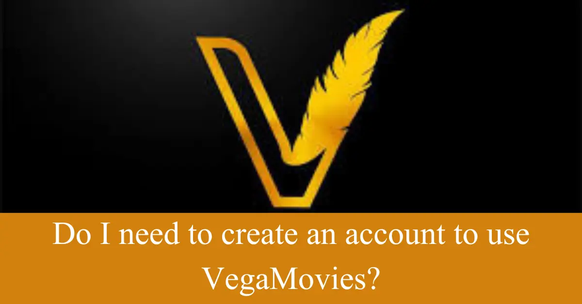 Do I need to create an account to use VegaMovies?