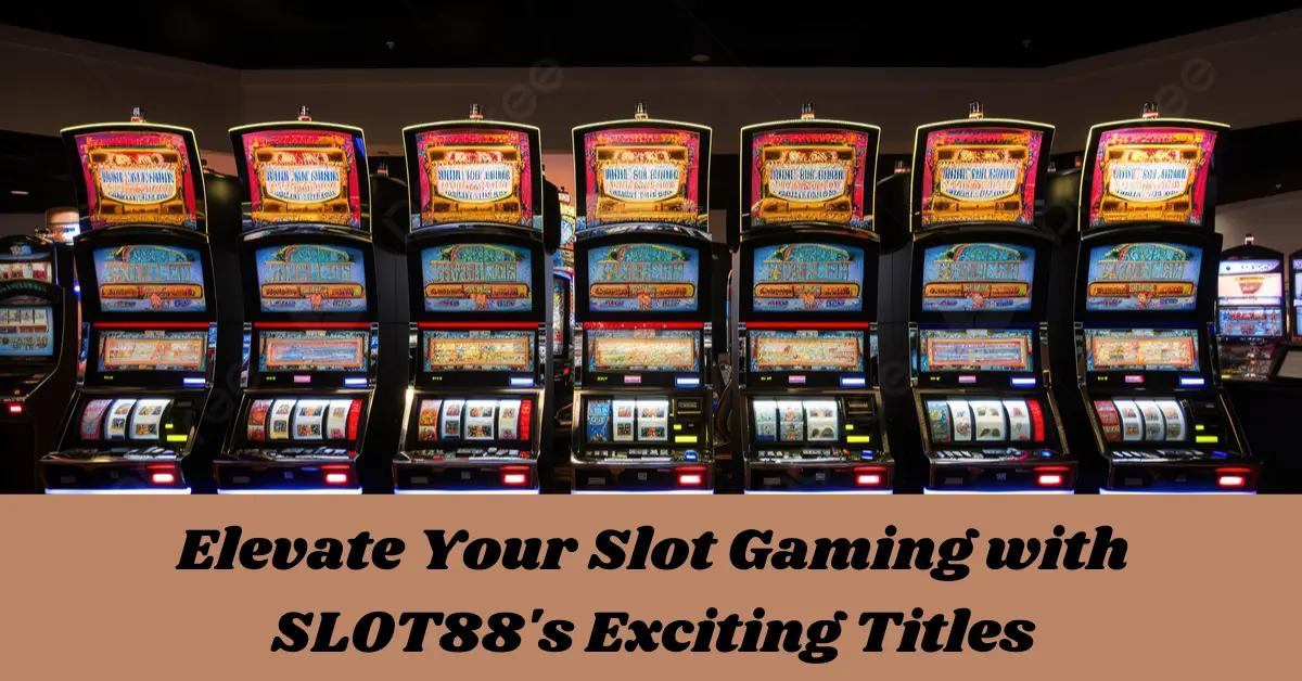 elevate your slot gaming with slot88's exciting titles