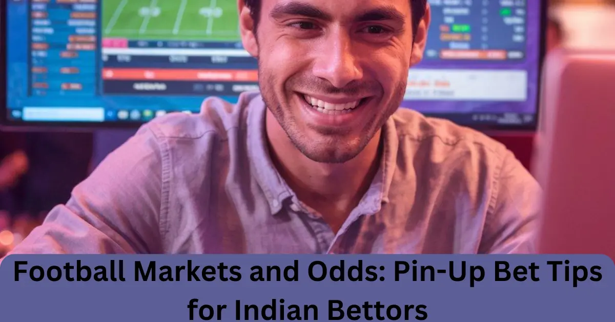 football markets and odds pin up bet tips for indian bettors