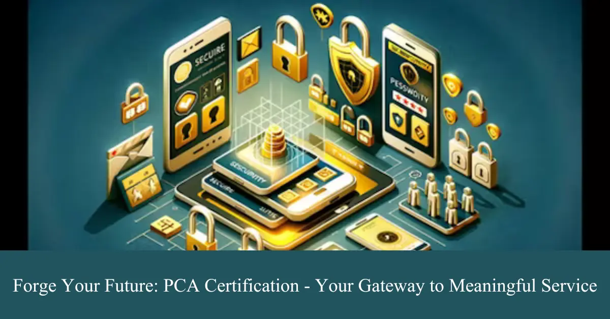forge your future pca certification your gateway to meaningful service