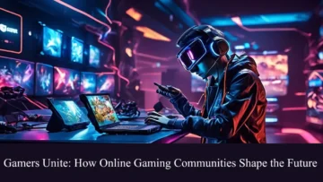 gamers unite how online gaming communities shape the future