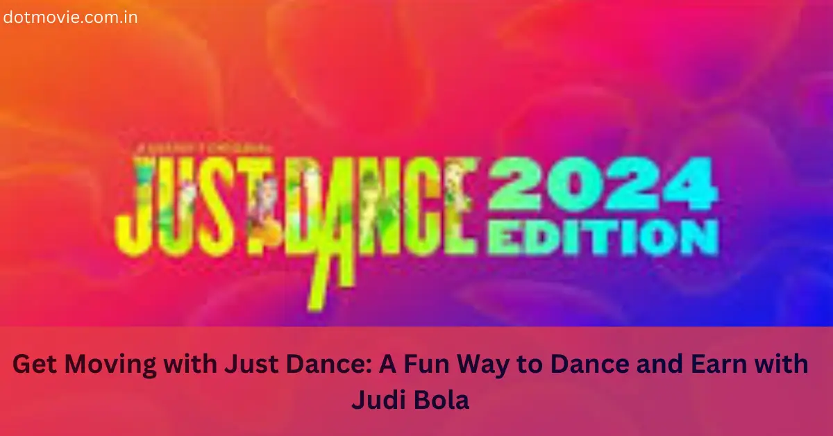 Get Moving with Just Dance A Fun Way to Dance and Earn with Judi Bola