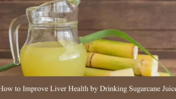 how to improve liver health by drinking sugarcane juice