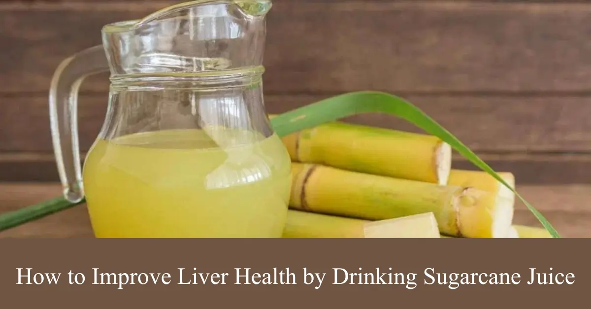how to improve liver health by drinking sugarcane juice