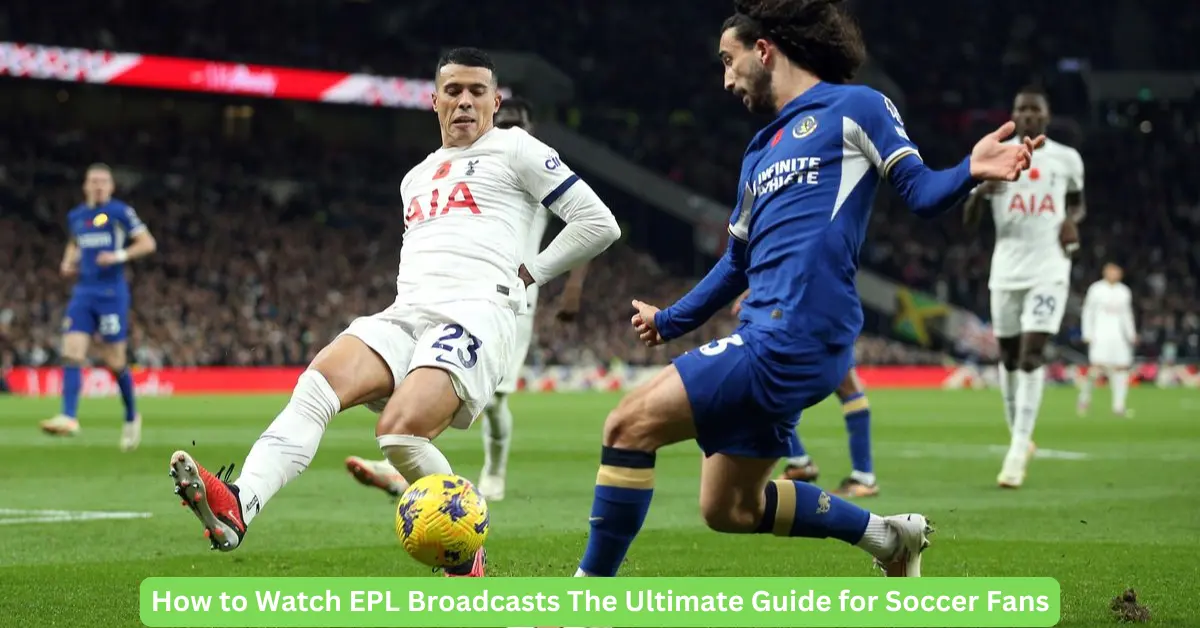 How to Watch EPL Broadcasts The Ultimate Guide for Soccer Fans