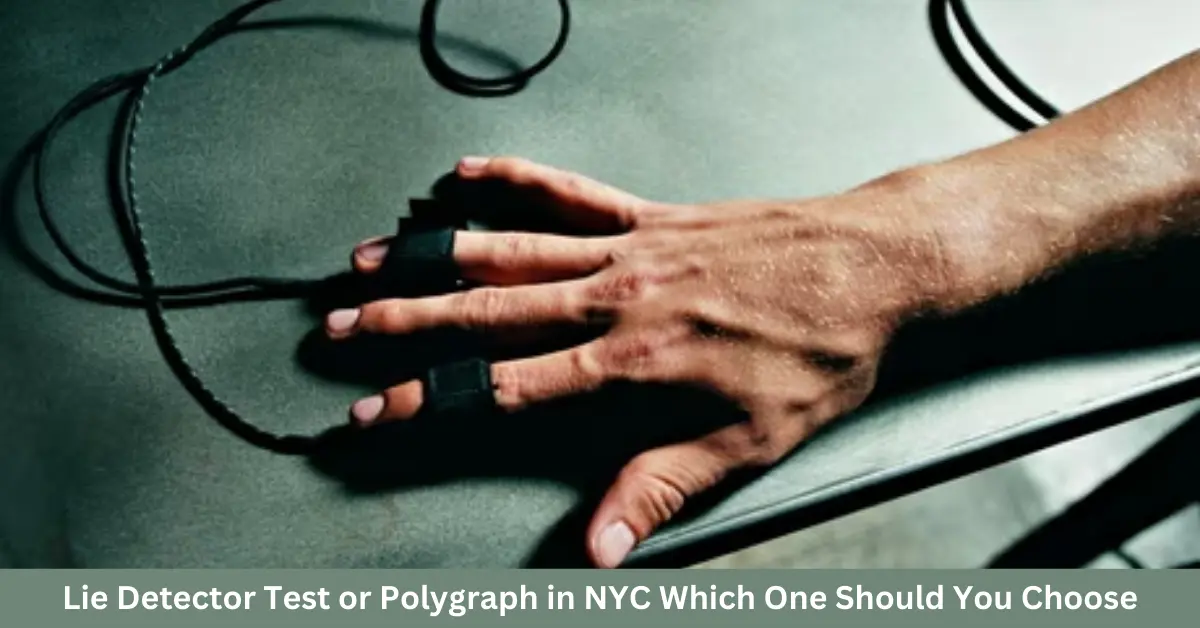 Lie Detector Test or Polygraph in NYC Which One Should You Choose