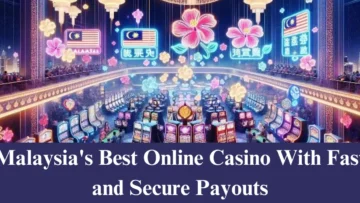 malaysia’s best online casino with fast and secure payouts