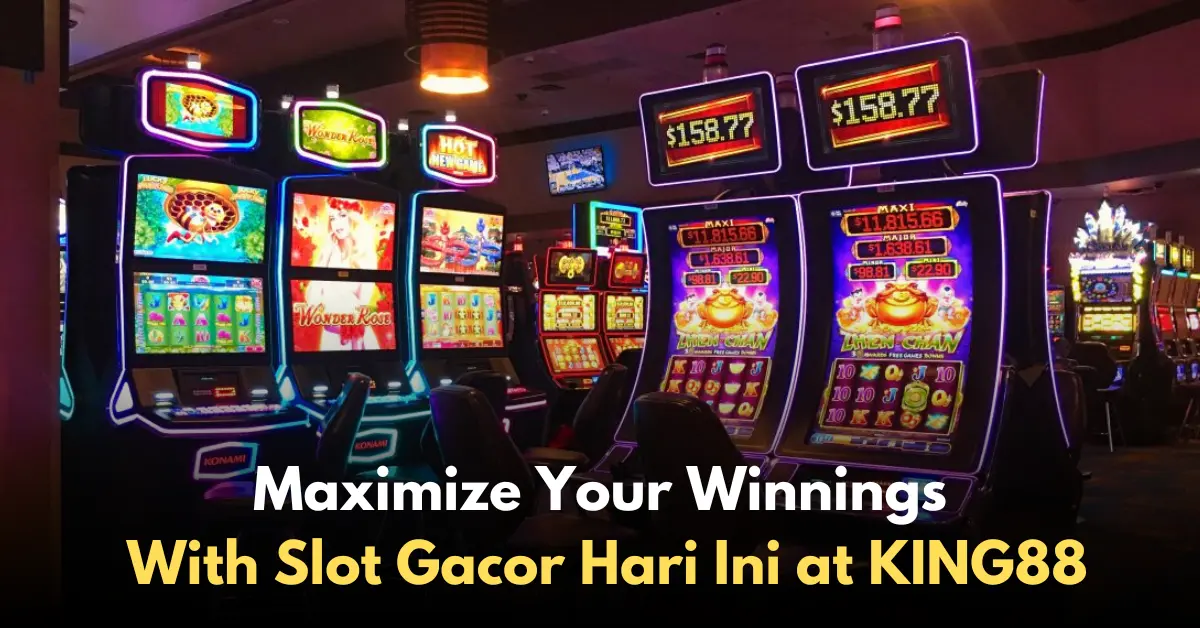 maximize your winnings with slot gacor hari ini at king88