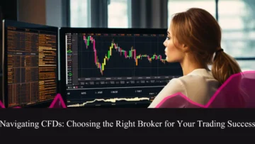 navigating cfds choosing the right broker for your trading success