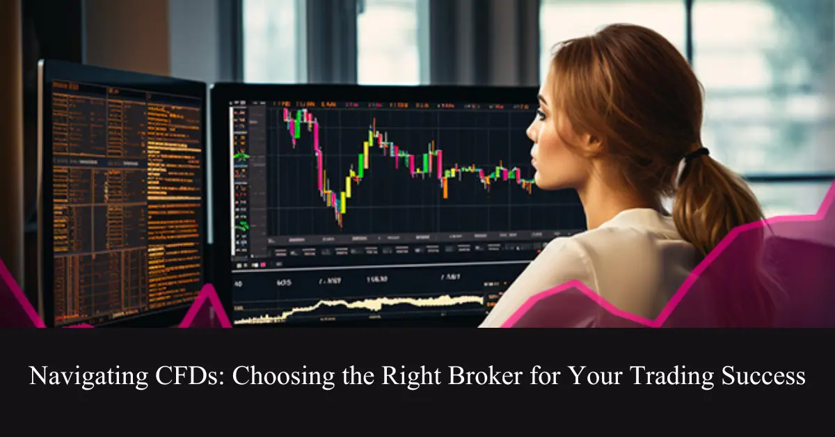 navigating cfds choosing the right broker for your trading success