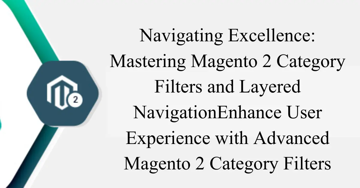 navigating excellence mastering magento 2 category filters and layered navigation