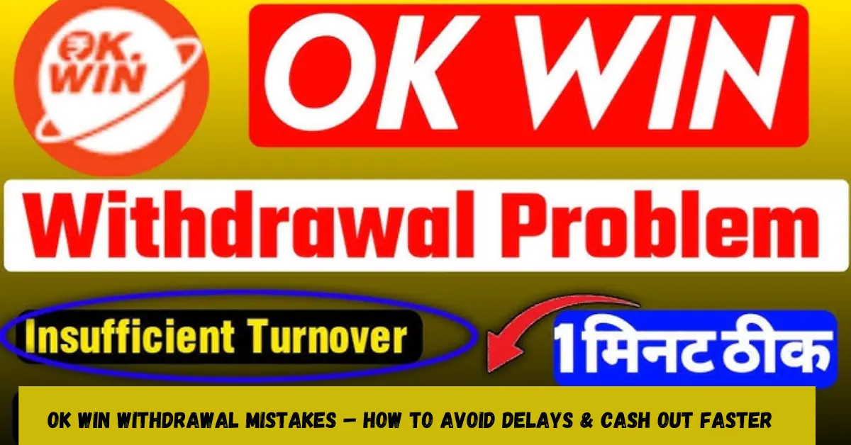 ok win withdrawal mistakes – how to avoid delays & cash out faster