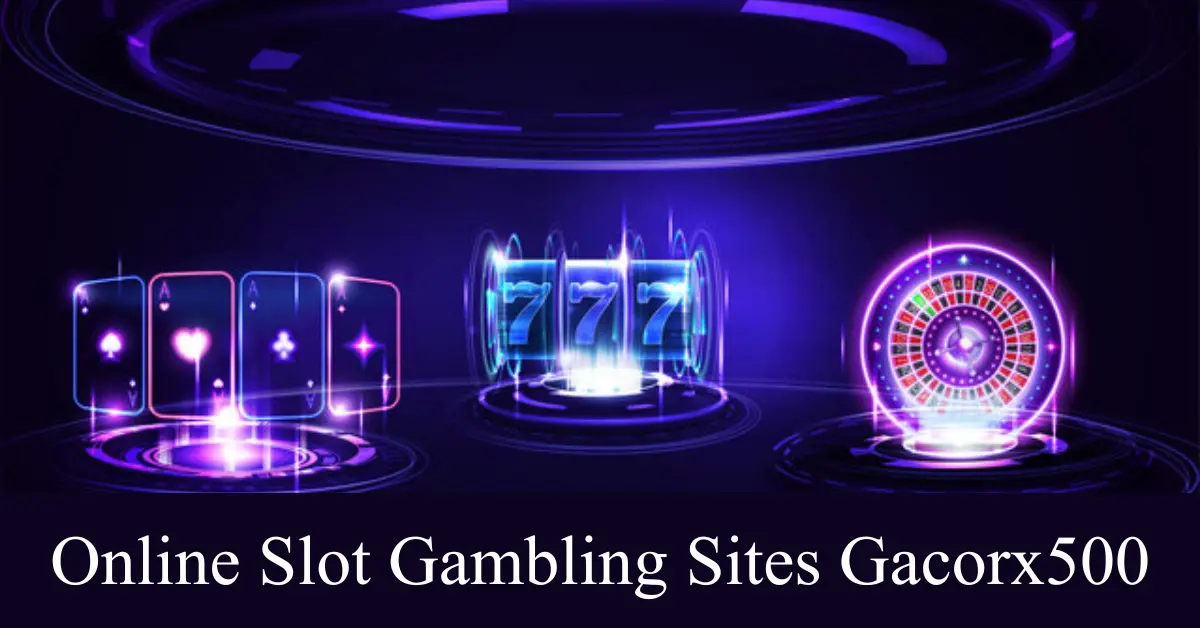online slot gambling sites gacorx500