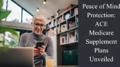 peace of mind protection ace medicare supplement plans unveiled