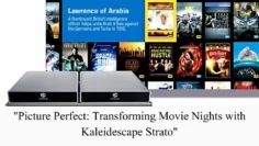 picture perfect transforming movie nights with kaleidescape strato