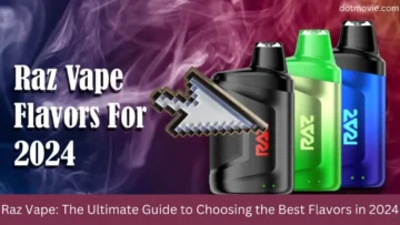 raz vape the ultimate guide to choosing the best flavors in 2024