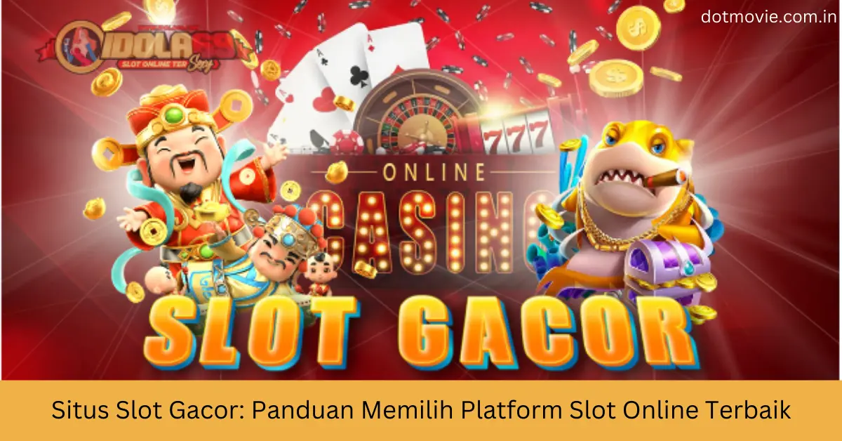 Situs Slot Gacor Panduan Memilih Platform Slot Online Terbaik