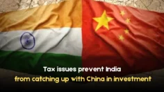tax issues prevent india from catching up with china in investment
