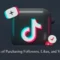 the advantages of purchasing followers, likes, and views on tiktok