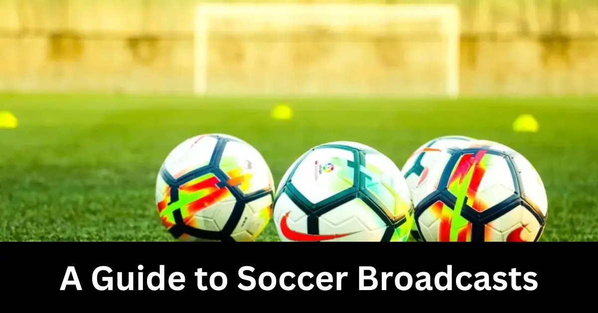 The Beautiful Game Unfolded A Guide to Soccer Broadcasts