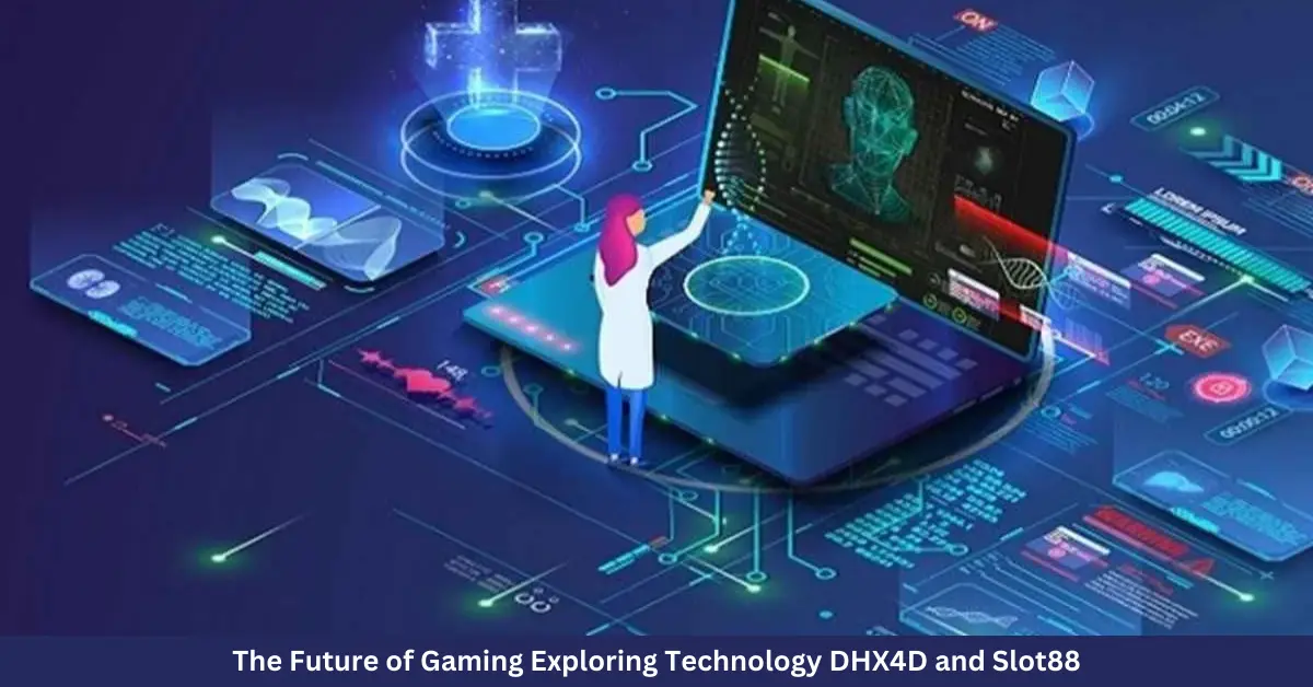 The Future of Gaming Exploring Technology DHX4D and Slot88