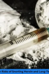 the serious health risks of snorting heroin and long term consequences