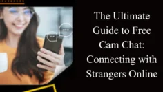 the ultimate guide to free cam chat