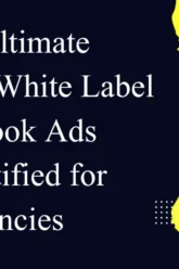the ultimate playbook white label facebook ads demystified for agencies