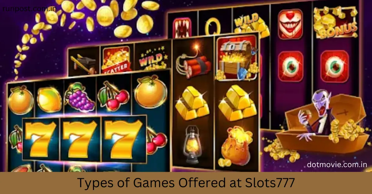 Types of Games Offered at Slots777